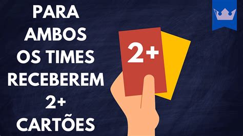 Para Ambos Os Times Receberem 2+ Cartões: Como Funciona .